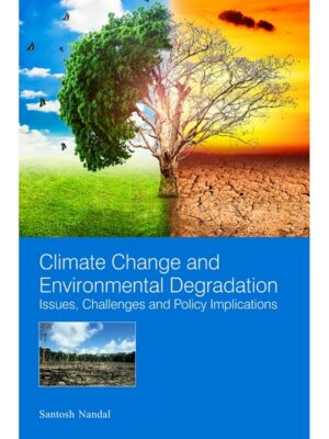Climate Change and Environmental Degradation (Issues Challenges and Policy Implications)